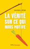 Couverture du livre "La Vérité sur ce qui nous motive" Couverture du livre "La Vérité sur ce qui nous motive"